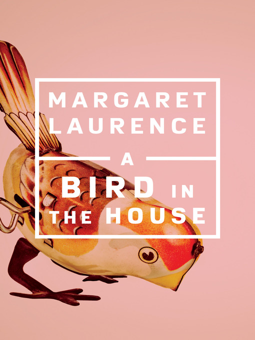 Title details for A Bird in the House by Margaret Laurence - Available
